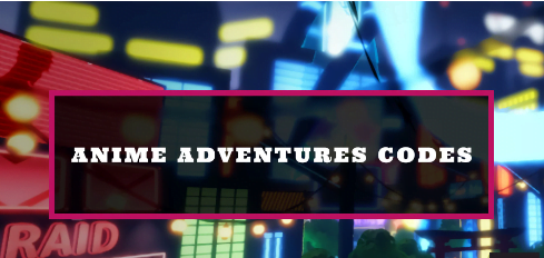 Anime Adventures Codes (December 2023) – Destructoid